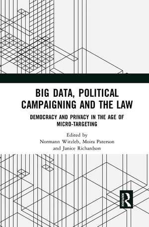 Big Data, Political Campaigning and the Law: Democracy and Privacy in the Age of Micro-Targeting de Normann Witzleb