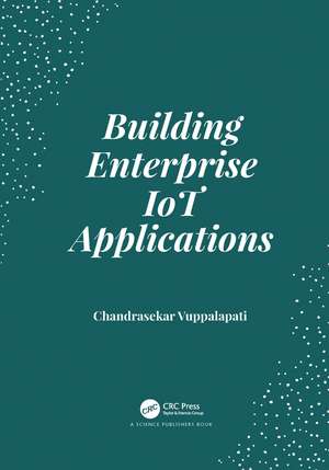 Building Enterprise IoT Applications de Chandrasekar Vuppalapati