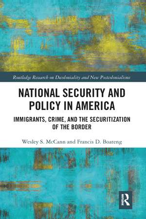 National Security and Policy in America: Immigrants, Crime, and the Securitization of the Border de Wesley McCann