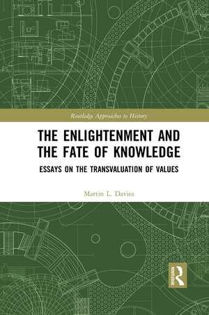 The Enlightenment and the Fate of Knowledge: Essays on the Transvaluation of Values de Martin Davies