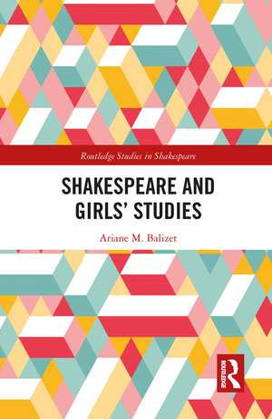 Shakespeare and Girls’ Studies de Ariane M. Balizet