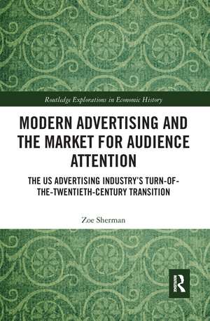 Modern Advertising and the Market for Audience Attention: The US Advertising Industry's Turn-of-the-Twentieth-Century Transition de Zoe Sherman