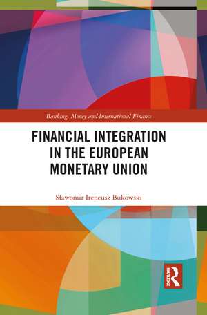 Financial Integration in the European Monetary Union de Sławomir Ireneusz Bukowski