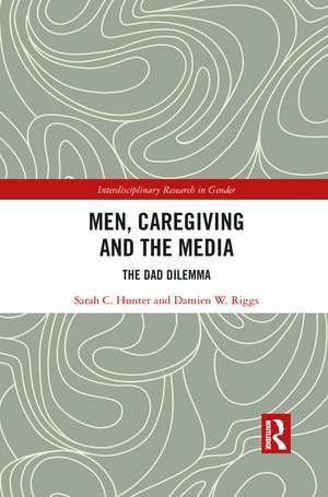 Men, Caregiving and the Media: The Dad Dilemma de Sarah C. Hunter