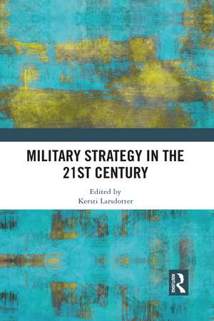 Military Strategy in the 21st Century de Kersti Larsdotter