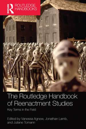 The Routledge Handbook of Reenactment Studies: Key Terms in the Field de Vanessa Agnew