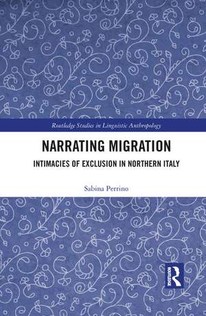 Narrating Migration: Intimacies of Exclusion in Northern Italy de Sabina Perrino