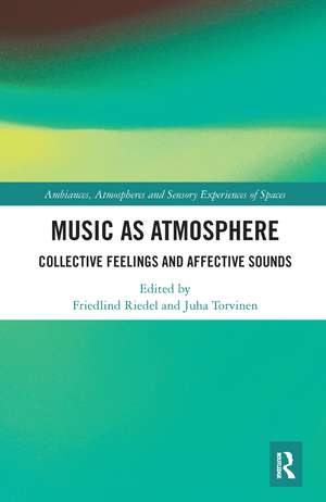 Music as Atmosphere: Collective Feelings and Affective Sounds de Friedlind Riedel