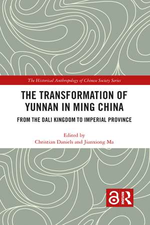 The Transformation of Yunnan in Ming China: From the Dali Kingdom to Imperial Province de Christian Daniels