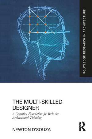 The Multi-Skilled Designer: A Cognitive Foundation for Inclusive Architectural Thinking de Newton D'souza