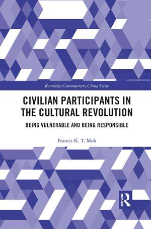 Civilian Participants in the Cultural Revolution: Being Vulnerable and Being Responsible de Francis Mok