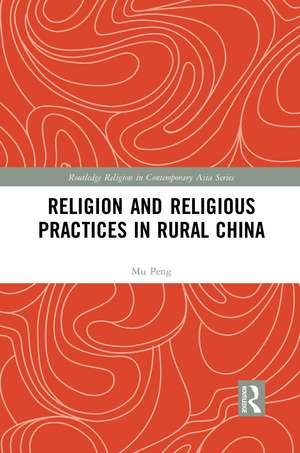 Religion and Religious Practices in Rural China de Mu Peng