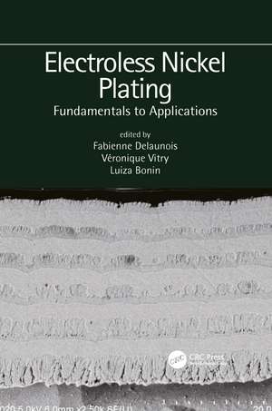 Electroless Nickel Plating: Fundamentals to Applications de Fabienne Delaunois