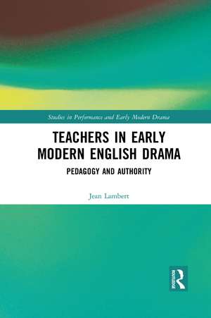 Teachers in Early Modern English Drama: Pedagogy and Authority de Jean Lambert