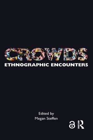 Crowds: Ethnographic Encounters de Megan Steffen