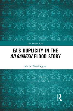 Ea’s Duplicity in the Gilgamesh Flood Story de Martin Worthington