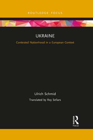 Ukraine: Contested Nationhood in a European Context de Ulrich Schmid