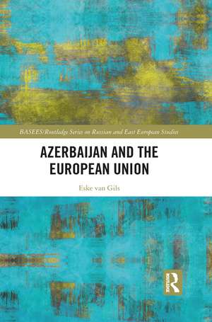 Azerbaijan and the European Union de Eske van Gils