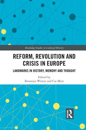 Reform, Revolution and Crisis in Europe: Landmarks in History, Memory and Thought de Bronwyn Winter