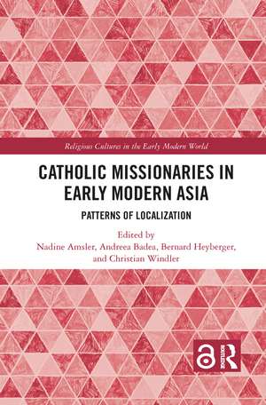 Catholic Missionaries in Early Modern Asia: Patterns of Localization de Nadine Amsler