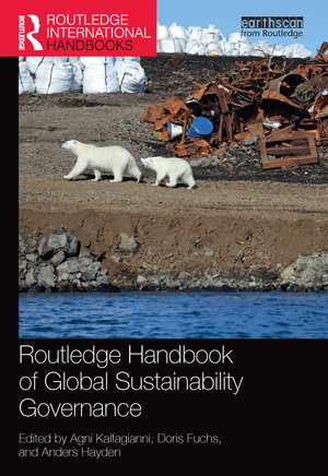 Routledge Handbook of Global Sustainability Governance de Agni Kalfagianni