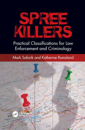 Spree Killers: Practical Classifications for Law Enforcement and Criminology de Mark Safarik