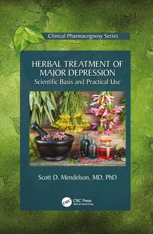 Herbal Treatment of Major Depression: Scientific Basis and Practical Use de Scott D Mendelson