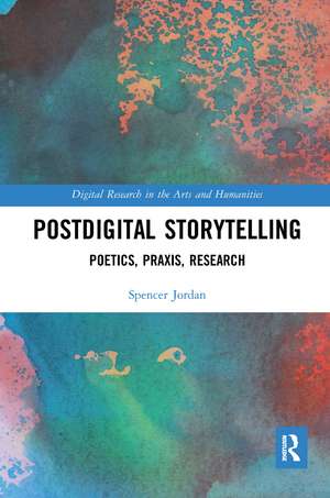 Postdigital Storytelling: Poetics, Praxis, Research de Spencer Jordan