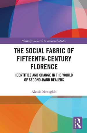 The Social Fabric of Fifteenth-Century Florence: Identities and Change in the World of Second-Hand Dealers de Alessia Meneghin