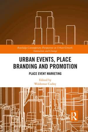 Urban Events, Place Branding and Promotion: Place Event Marketing de Waldemar Cudny