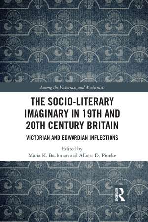 The Socio-Literary Imaginary in 19th and 20th Century Britain: Victorian and Edwardian Inflections de Maria Bachman