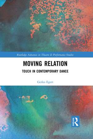 Moving Relation: Touch in Contemporary Dance de Gerko Egert