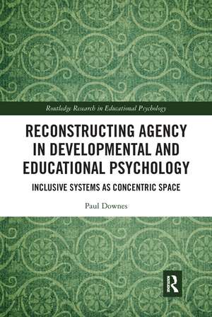 Reconstructing Agency in Developmental and Educational Psychology: Inclusive Systems as Concentric Space de Paul Downes