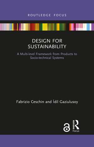 Design for Sustainability: A Multi-level Framework from Products to Socio-technical Systems de Fabrizio Ceschin