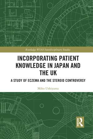 Incorporating Patient Knowledge in Japan and the UK: A Study of Eczema and the Steroid Controversy de Miho Ushiyama