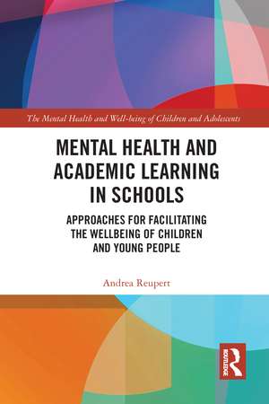 Mental Health and Academic Learning in Schools: Approaches for Facilitating the Wellbeing of Children and Young People. de Andrea Reupert