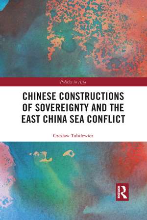 Chinese Constructions of Sovereignty and the East China Sea Conflict de Czeslaw Tubilewicz