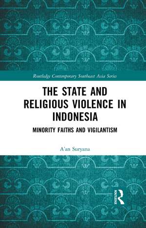 The State and Religious Violence in Indonesia: Minority Faiths and Vigilantism de A’an Suryana