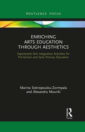 Enriching Arts Education through Aesthetics: Experiential Arts Integration Activities for Pre-School and Early Primary Education de Marina Sotiropoulou-Zormpala