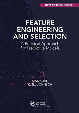 Feature Engineering and Selection: A Practical Approach for Predictive Models de Max Kuhn