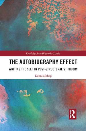 The Autobiography Effect: Writing the Self in Post-Structuralist Theory de Dennis Schep