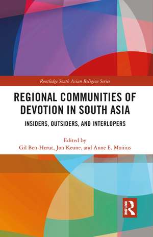 Regional Communities of Devotion in South Asia: Insiders, Outsiders, and Interlopers de Gil Ben-Herut