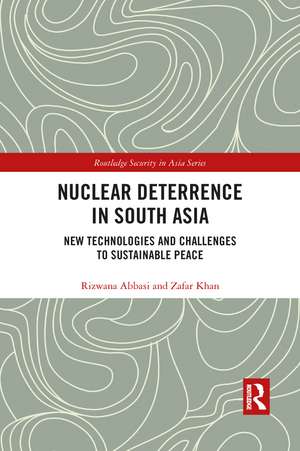 Nuclear Deterrence in South Asia: New Technologies and Challenges to Sustainable Peace de Rizwana Abbasi