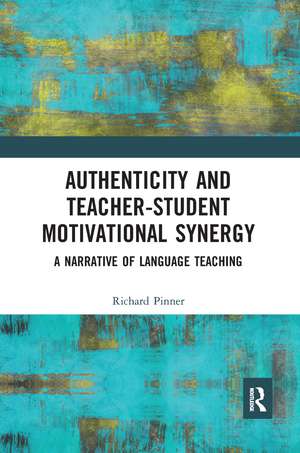 Authenticity and Teacher-Student Motivational Synergy: A Narrative of Language Teaching de Richard Pinner