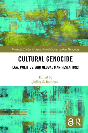 Cultural Genocide: Law, Politics, and Global Manifestations de Jeffrey Bachman