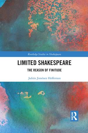 Limited Shakespeare: The Reason of Finitude de Julián Jiménez Heffernan