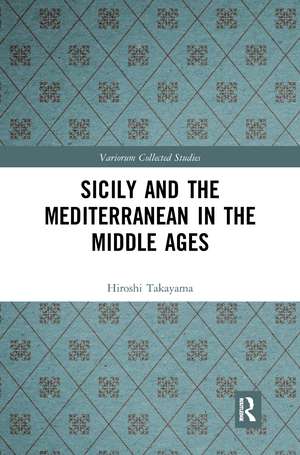 Sicily and the Mediterranean in the Middle Ages de Hiroshi Takayama