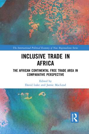 Inclusive Trade in Africa: The African Continental Free Trade Area in Comparative Perspective de David Luke