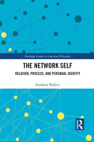 The Network Self: Relation, Process, and Personal Identity de Kathleen Wallace