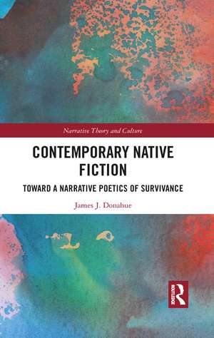 Contemporary Native Fiction: Toward a Narrative Poetics of Survivance de James Donahue